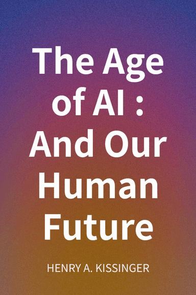 The Age of AI: And Our Human Future cover