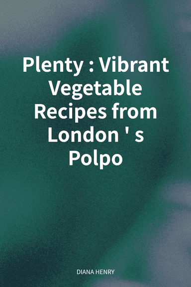 Plenty: Vibrant Vegetable Recipes from London's Polpo cover