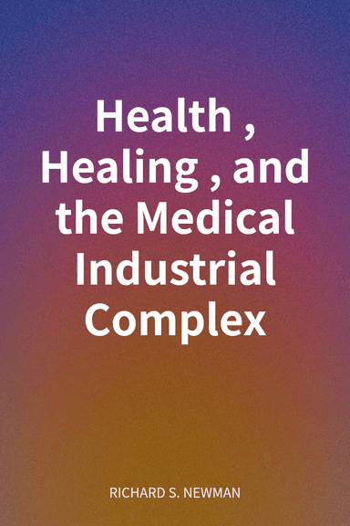 Health, Healing, and the Medical Industrial Complex cover