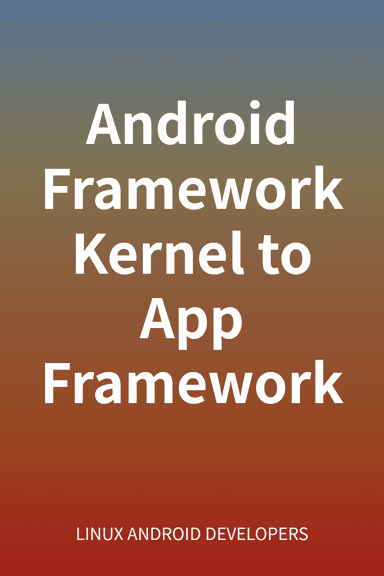 Android Framework Kernel to App Framework cover