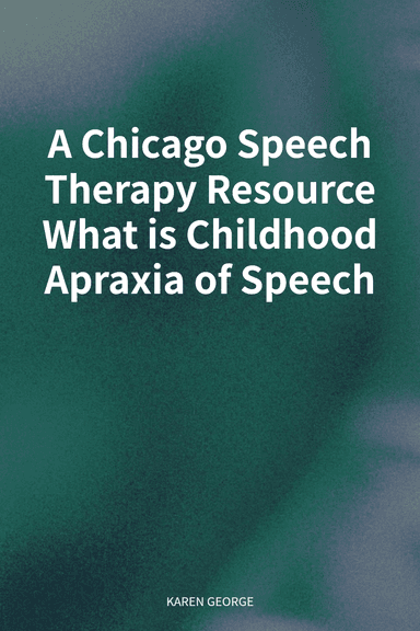 A Chicago Speech Therapy Resource What is Childhood Apraxia of Speech cover
