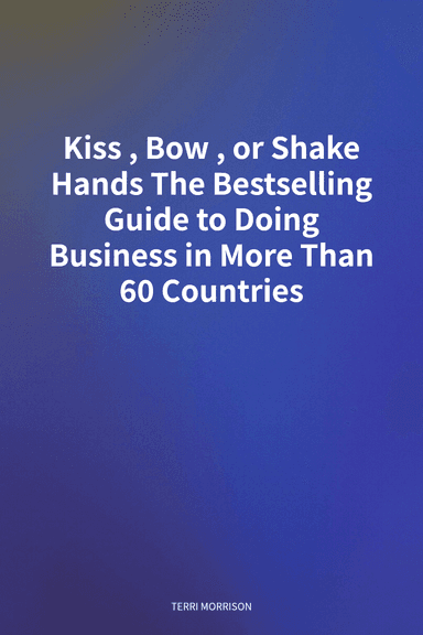 Kiss, Bow, or Shake Hands The Bestselling Guide to Doing Business in More Than 60 Countries cover