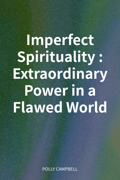 Imperfect Spirituality: Extraordinary Power in a Flawed World cover