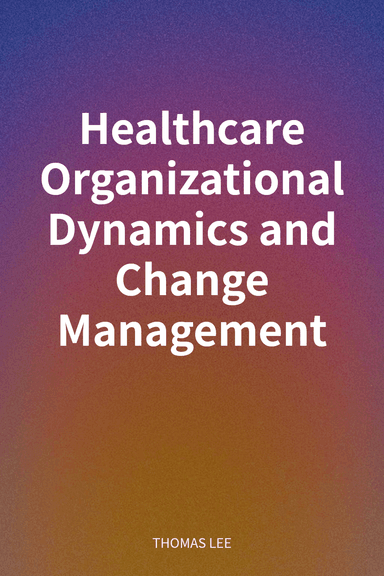 Healthcare Organizational Dynamics and Change Management cover