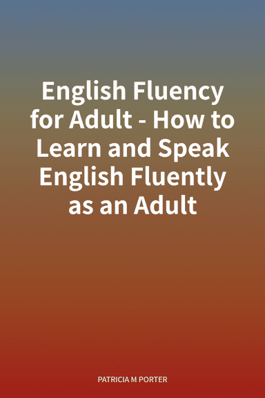 English Fluency for Adult - How to Learn and Speak English Fluently as an Adult cover