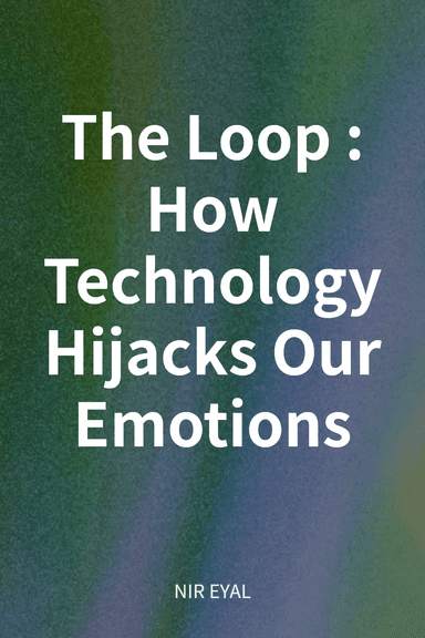 The Loop: How Technology Hijacks Our Emotions cover