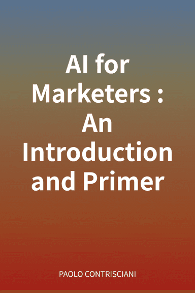 AI for Marketers: An Introduction and Primer cover