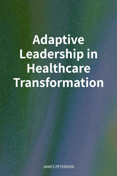 Adaptive Leadership in Healthcare Transformation cover