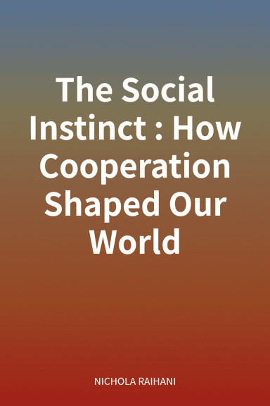 The Social Instinct: How Cooperation Shaped Our World cover