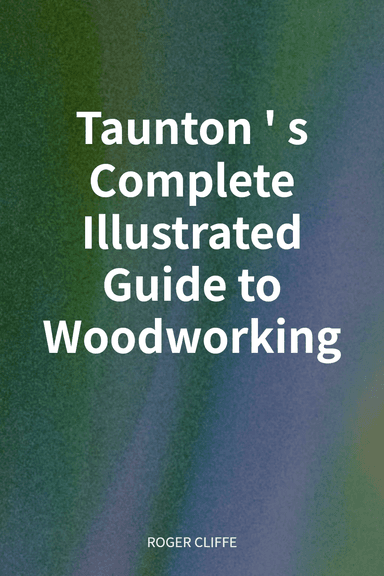 Taunton's Complete Illustrated Guide to Woodworking cover