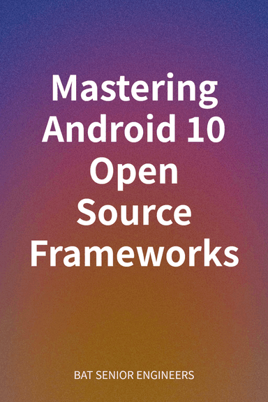 Mastering Android 10 Open Source Frameworks cover