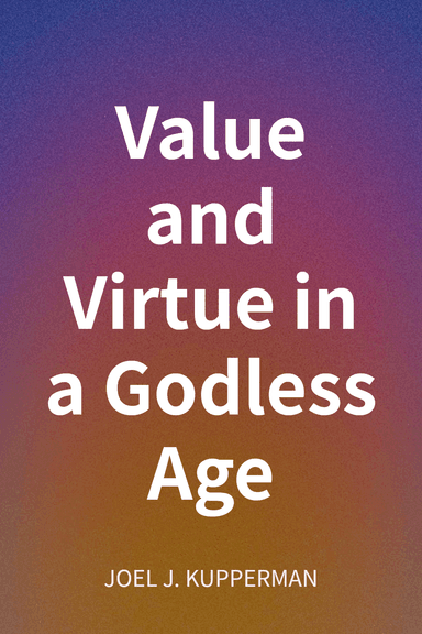 Value and Virtue in a Godless Age cover