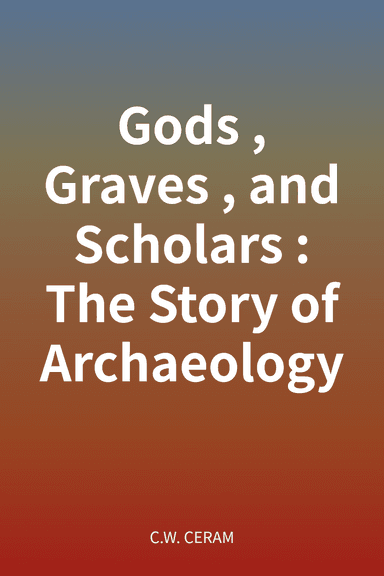 Gods, Graves, and Scholars: The Story of Archaeology cover