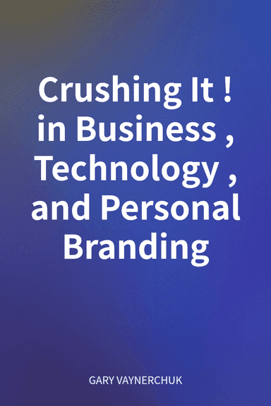 Crushing It! in Business, Technology, and Personal Branding cover