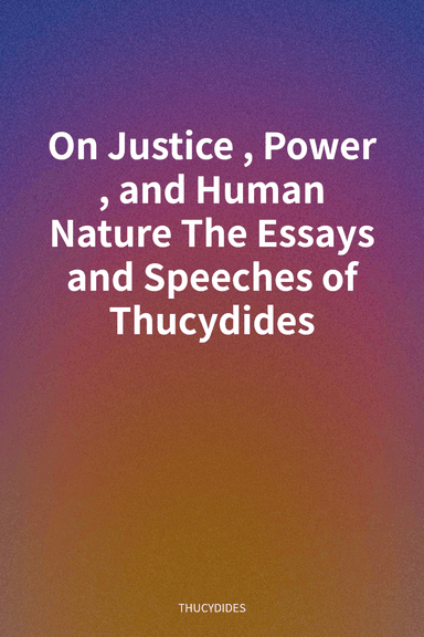 On Justice, Power, and Human Nature The Essays and Speeches of Thucydides cover