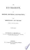 The Eucharist, Its History, Doctrine, and Practice, with Meditations and Prayers, Etc cover