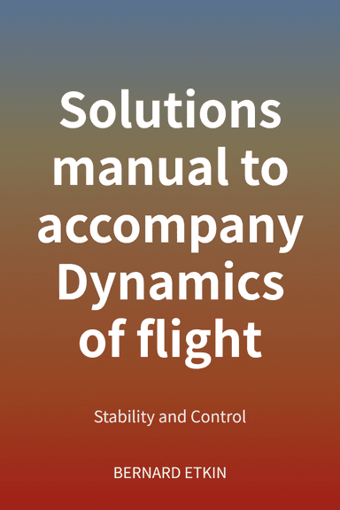 Solutions manual to accompany Dynamics of flight cover