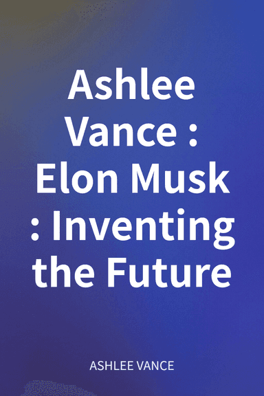 Ashlee Vance: Elon Musk: Inventing the Future cover