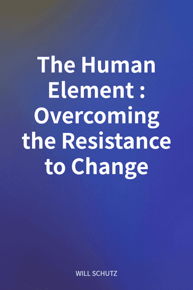 The Human Element: Overcoming the Resistance to Change cover