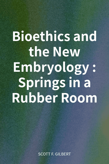 Bioethics and the New Embryology: Springs in a Rubber Room cover