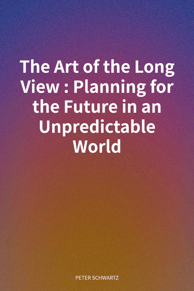 The Art of the Long View: Planning for the Future in an Unpredictable World cover