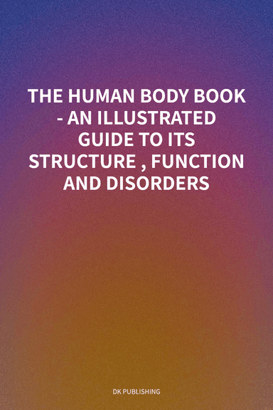THE HUMAN BODY BOOK - AN ILLUSTRATED GUIDE TO ITS STRUCTURE, FUNCTION AND DISORDERS cover