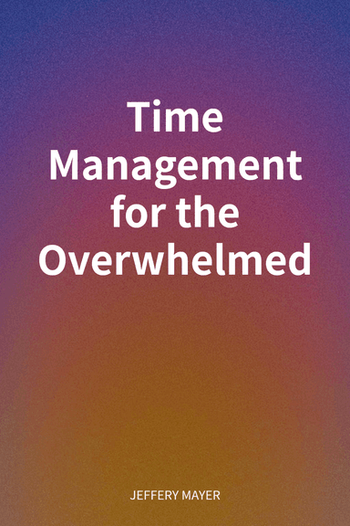 Time Management for the Overwhelmed cover