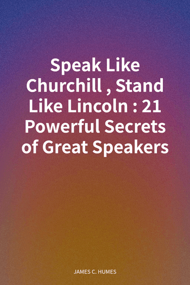 Speak Like Churchill, Stand Like Lincoln: 21 Powerful Secrets of Great Speakers cover