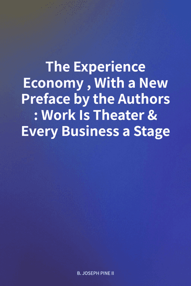 The Experience Economy, With a New Preface by the Authors: Work Is Theater & Every Business a Stage cover