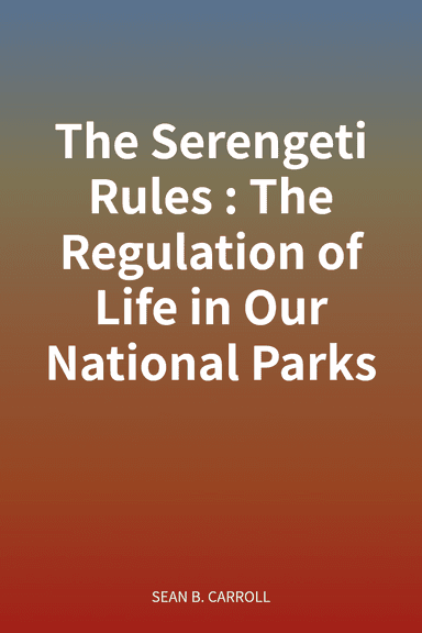 The Serengeti Rules: The Regulation of Life in Our National Parks cover
