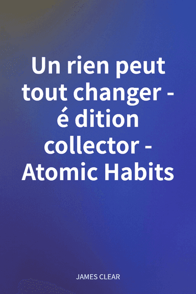 Un rien peut tout changer - édition collector - Atomic Habits cover