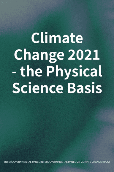 Climate Change 2021 - the Physical Science Basis cover