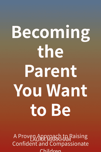Becoming the Parent You Want to Be cover
