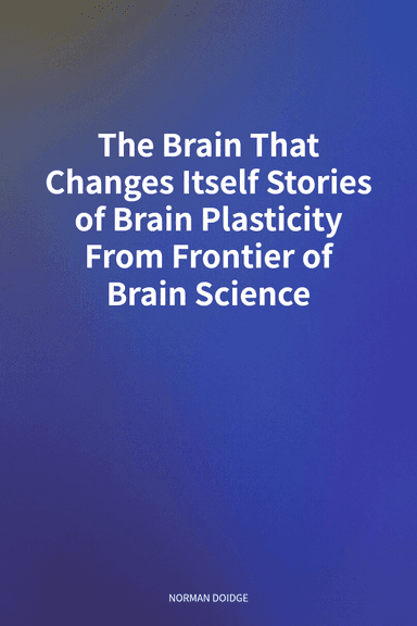 The Brain That Changes Itself Stories of Brain Plasticity From Frontier of Brain Science cover