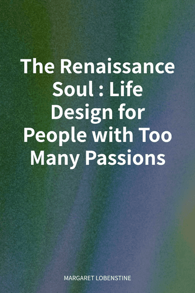 The Renaissance Soul: Life Design for People with Too Many Passions cover