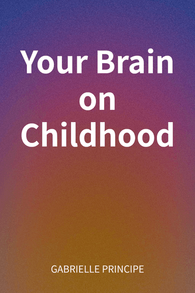 Your Brain on Childhood cover