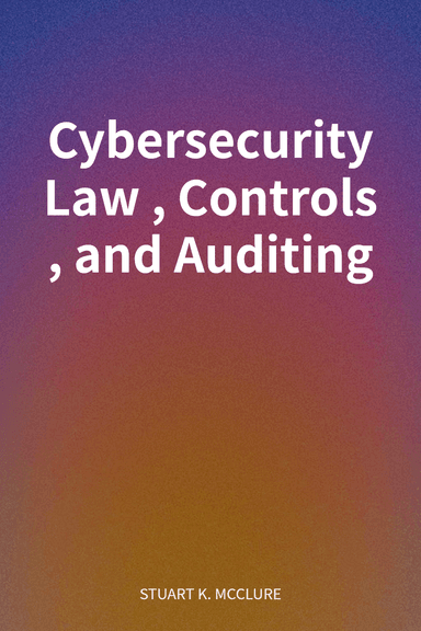 Cybersecurity Law, Controls, and Auditing cover