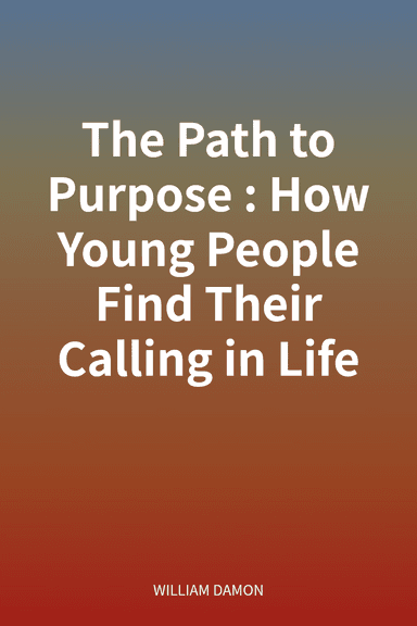 The Path to Purpose: How Young People Find Their Calling in Life cover