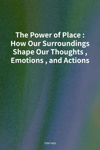 The Power of Place: How Our Surroundings Shape Our Thoughts, Emotions, and Actions cover
