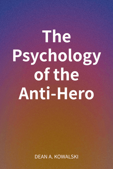 The Psychology of the Anti-Hero cover