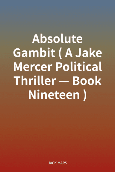 Absolute Gambit (A Jake Mercer Political Thriller—Book Nineteen) cover