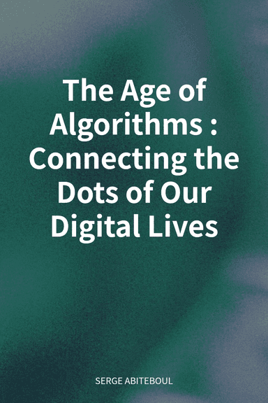 The Age of Algorithms: Connecting the Dots of Our Digital Lives cover