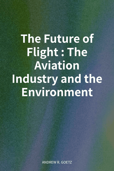 The Future of Flight: The Aviation Industry and the Environment cover