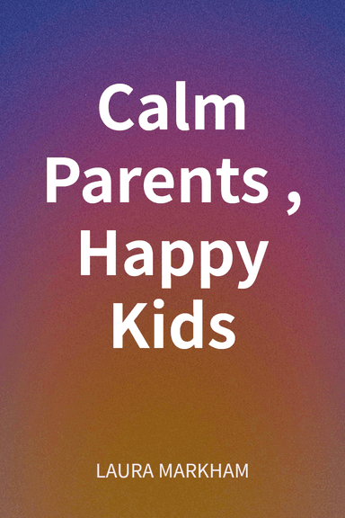 Calm Parents, Happy Kids cover