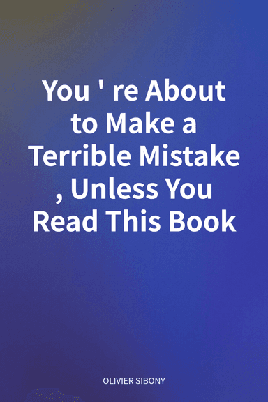 You're About to Make a Terrible Mistake, Unless You Read This Book cover