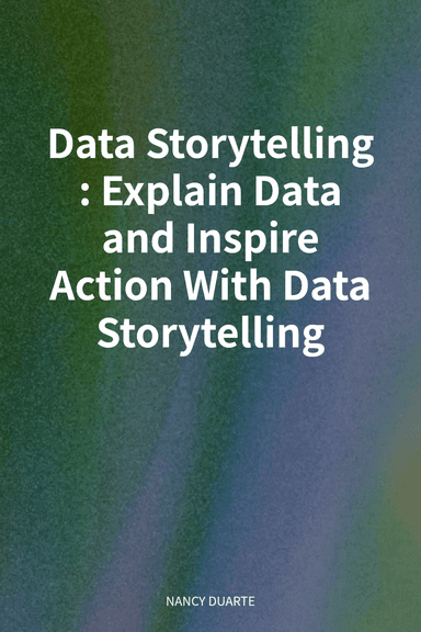 Data Storytelling: Explain Data and Inspire Action With Data Storytelling cover