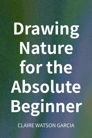Drawing Nature for the Absolute Beginner cover