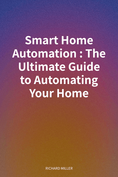 Smart Home Automation: The Ultimate Guide to Automating Your Home cover
