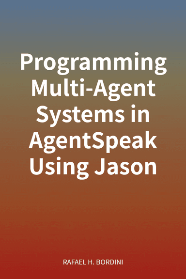 Programming Multi-Agent Systems in AgentSpeak Using Jason cover