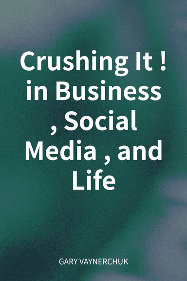 Crushing It! in Business, Social Media, and Life cover